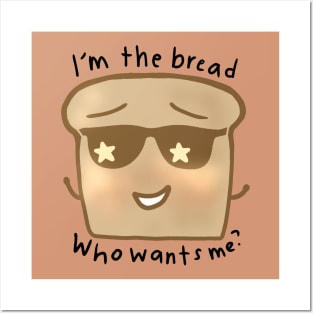 Im The Bread, Who Wants Me? Posters and Art